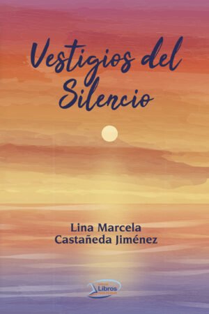 Vestigios del silencio. Libro de Lina Marcela Castañeda Jiménez