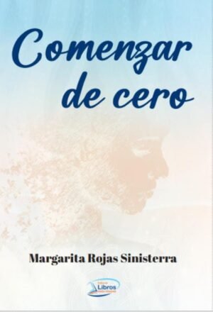 Libro de Margarita Rojas Sinisterra Comenzar de cero